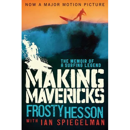Making Mavericks: The Memoir of a Surfing Legend