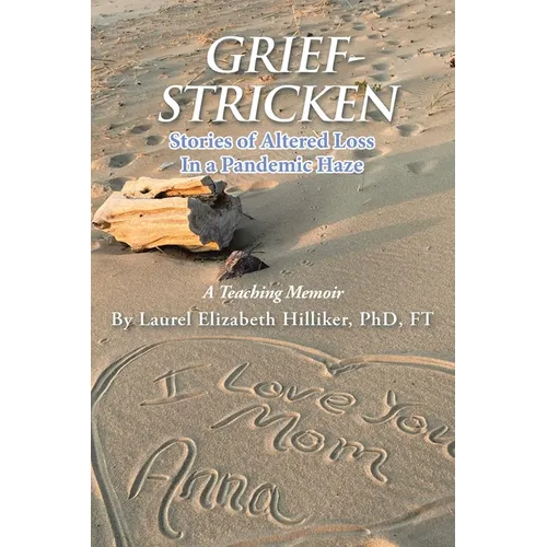 Grief-Stricken: Stories of Altered Loss In a Pandemic Haze