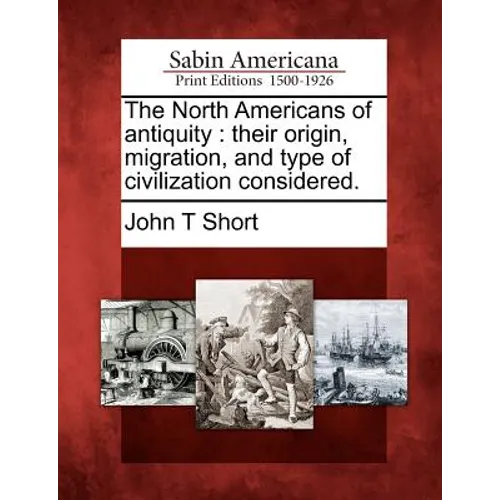 The North Americans of antiquity: their origin, migration, and type of civilization considered.
