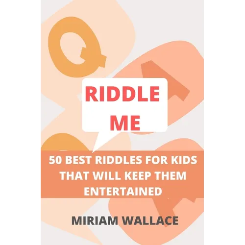Riddle Me: 50 Best Riddles for Kids That Will Keep Them Excited