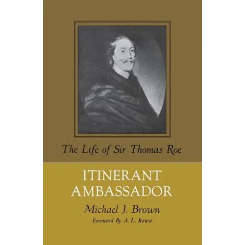 Itinerant Ambassador: The Life of Sir Thomas Roe
