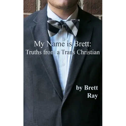 My Name is Brett: Truths from a Trans Christian
