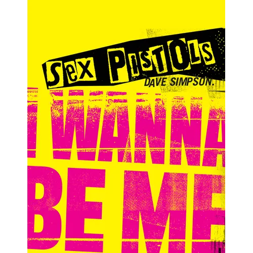 Sex Pistols: I Wanna Be Me