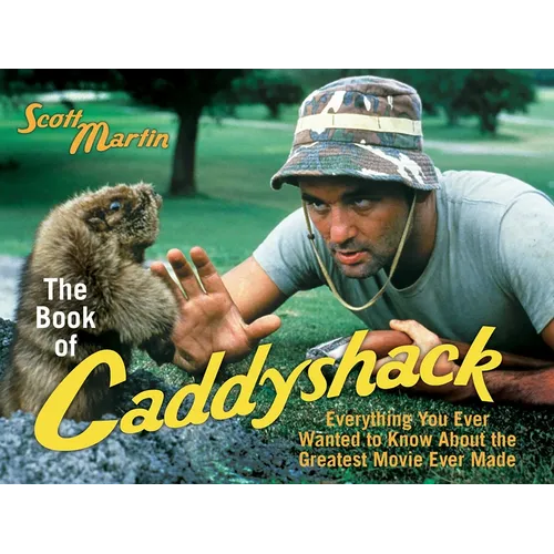 The Book of Caddyshack: Everything You Ever Wanted to Know About the Greatest Movie Ever Made
