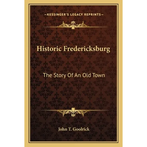 Historic Fredericksburg: The Story Of An Old Town