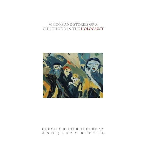 Visions and Stories of a Childhood in the Holocaust