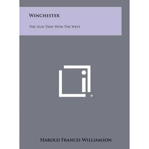 Winchester: The Gun That Won The West - Hardcover