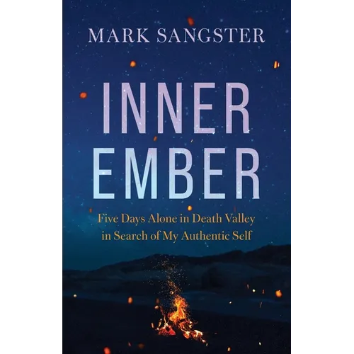 Inner Ember: Five Days Alone in Death Valley in Search of My Authentic Self