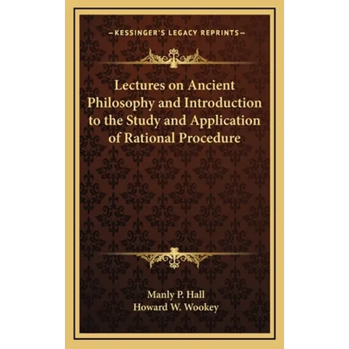Lectures on Ancient Philosophy and Introduction to the Study and Application of Rational Procedure