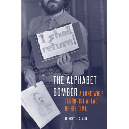 The Alphabet Bomber: A Lone Wolf Terrorist Ahead of His Time - Hardcover