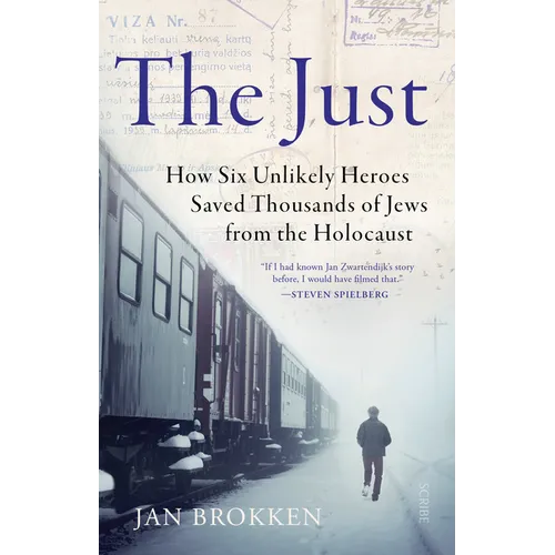The Just: How Six Unlikely Heroes Saved Thousands of Jews from the Holocaust