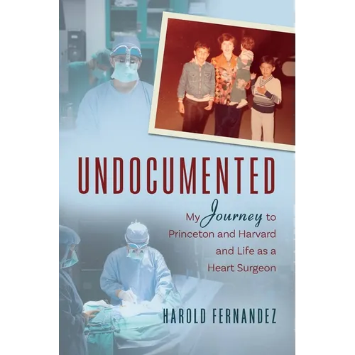 Undocumented: My Journey to Princeton and Harvard and Life as a Heart Surgeon - Paperback