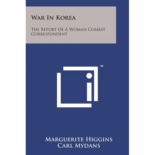 War in Korea: The Report of a Woman Combat Correspondent