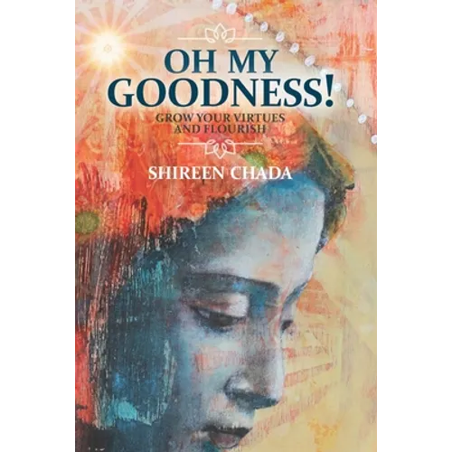 Oh My Goodness!: Grow Your Virtues and Flourish