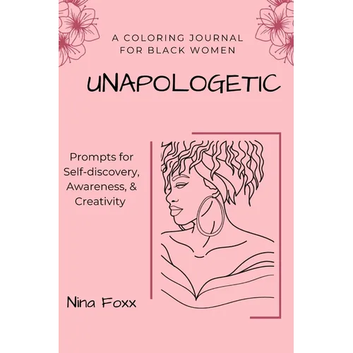 unapologetic: A coloring journal for Black women with prompts for self-discovery, awareness and creativity