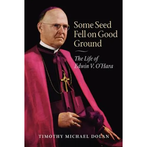 Some Seed Fell on Good Ground: The Life of Edwin V. O'Hara - Paperback