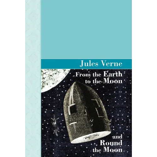 From the Earth to the Moon and Round the Moon - Hardcover