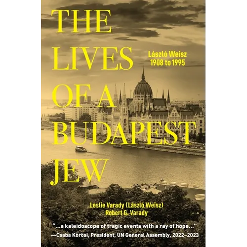 The Lives of a Budapest Jew: László Weisz, 1908 to 1995