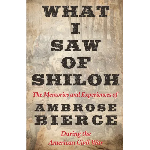 What I Saw of Shiloh -The Memories and Experiences of Ambrose Bierce During the American Civil War - Paperback