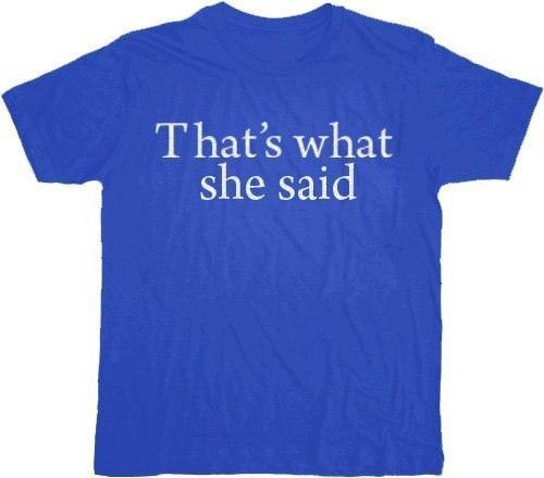 That's What She Said Text T-shirt