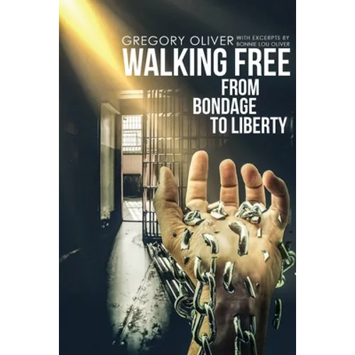 Walking Free: From Bondage To Liberty