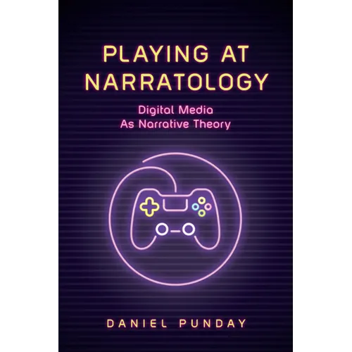 Playing at Narratology: Digital Media as Narrative Theory