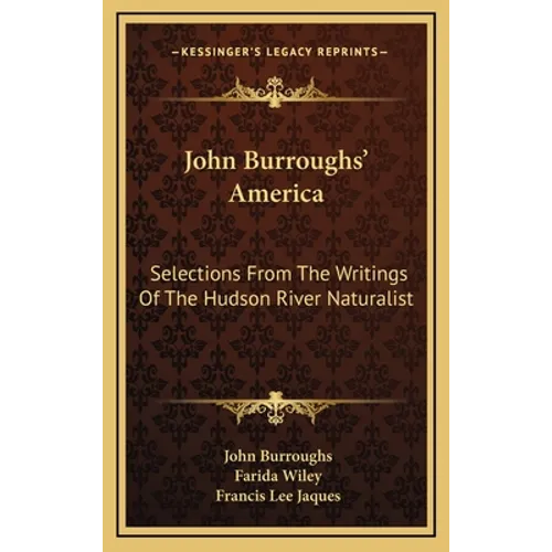 John Burroughs' America: Selections From The Writings Of The Hudson River Naturalist