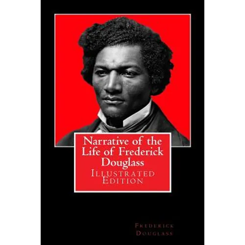 Narrative of the Life of Frederick Douglass: Illustrated Edition