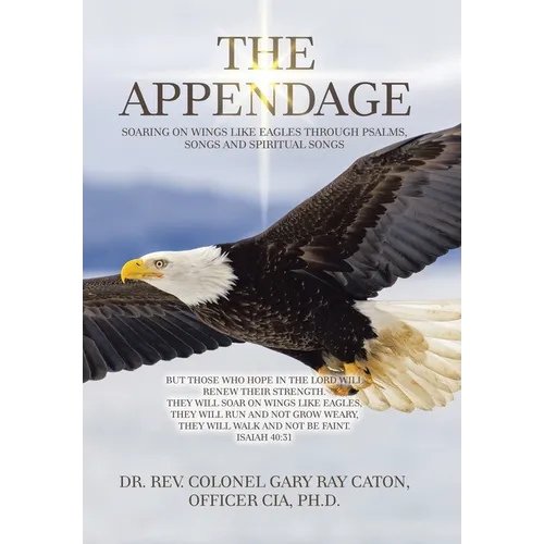 The Appendage: Soaring on Wings Like Eagles Through Psalms, Songs and Spiritual Songs - Hardcover