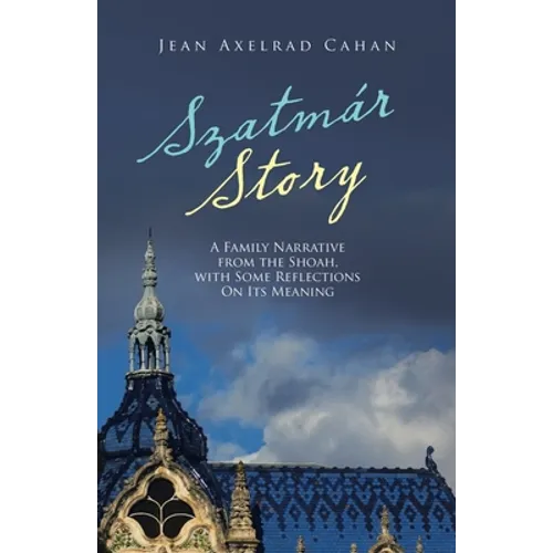 Szatmár Story: A Family Narrative from the Shoah, with Some Reflections on Its Meaning