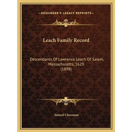 Leach Family Record: Descendants Of Lawrence Leach Of Salem, Massachusetts, 1629 (1898)