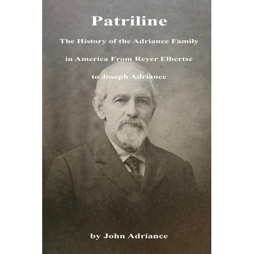 Patriline: The History of the Adriance Family in America from Reyer Elbertse to Joseph Adriance