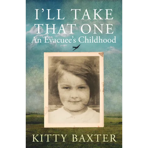I'll Take That One: An Evacuee's Childhood