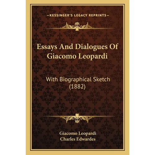 Essays And Dialogues Of Giacomo Leopardi: With Biographical Sketch (1882)
