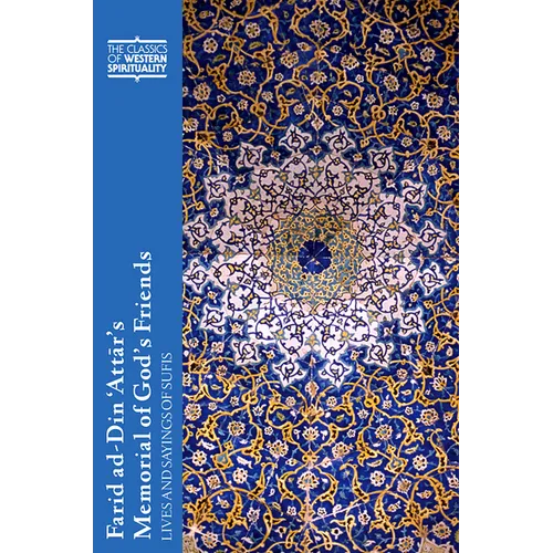 Farid Ad-Din 'Attār's Memorial of God's Friends: Lives and Sayings of Sufis