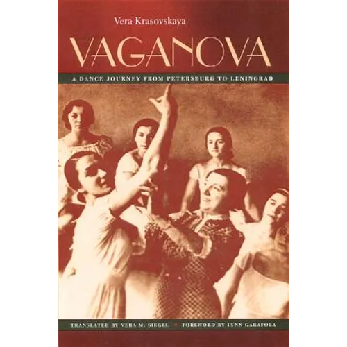 Vaganova: A Dance Journey from Petersburg to Leningrad