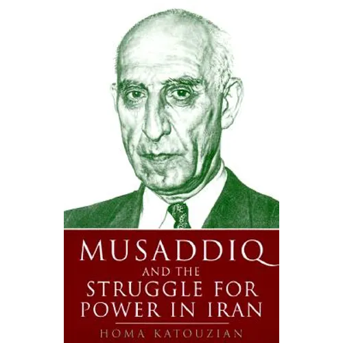 Musaddiq and the Struggle for Power in Iran