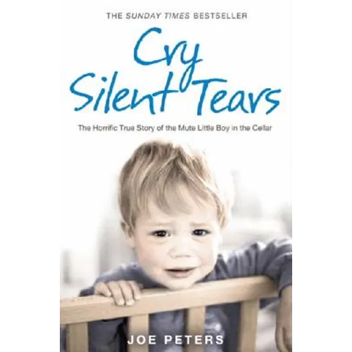 Cry Silent Tears: The heartbreaking survival story of a small mute boy who overcame unbearable suffering and found his voice again