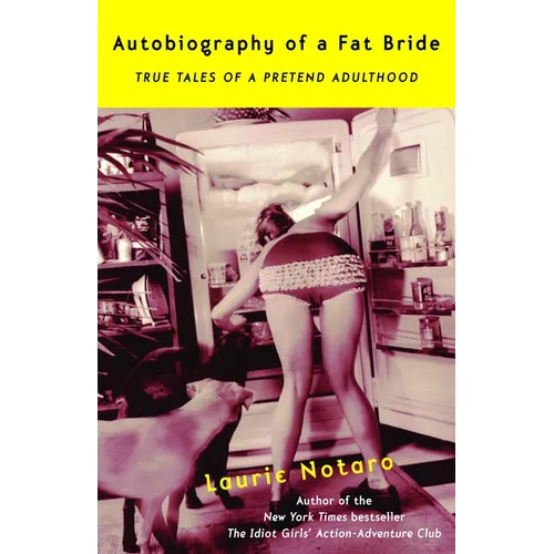 Autobiography of a Fat Bride: True Tales of a Pretend Adulthood