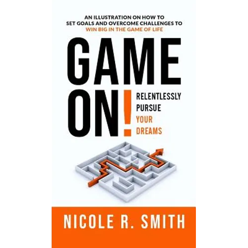 Game On!: Relentlessly Pursue Your Dreams