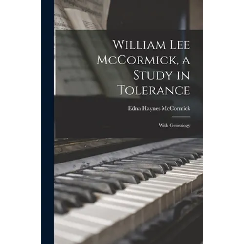 William Lee McCormick, a Study in Tolerance: With Genealogy