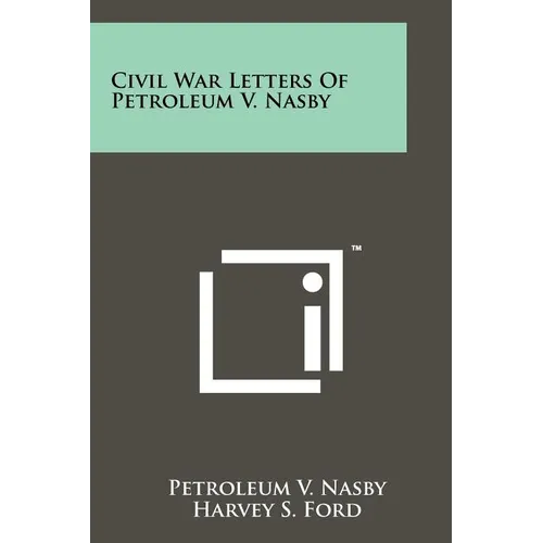 Civil War Letters Of Petroleum V. Nasby