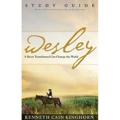 Wesley: A Heart Transformed Can Change the World Study Guide