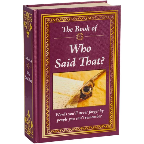 The Book of Who Said That?: Fascinating Stories Behind Famous Quotes