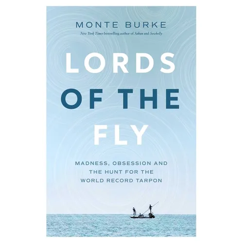Lords of the Fly: Madness, Obsession, and the Hunt for the World Record Tarpon