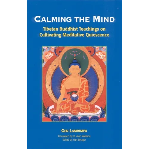 Calming the Mind: Tibetan Buddhist Teachings on Cultivating Meditative Quiescence