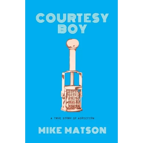 Courtesy Boy: A True Story of Addiction