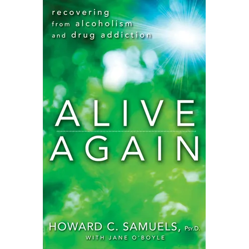 Alive Again: Recovering from Alcoholism and Drug Addiction
