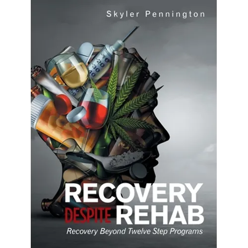 Recovery Despite Rehab: Recovery Beyond Twelve Step Programs