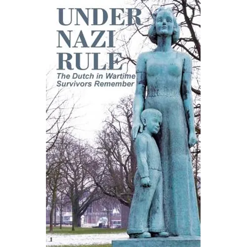 Under Nazi Rule: The Dutch in Wartime, Survivors Remember